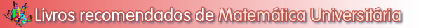 Livros recomendados e bibliografia para Matem�tica Universit�ria