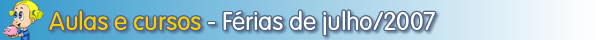 Promo��es de f�rias em aulas e cursos - Julho de 2007